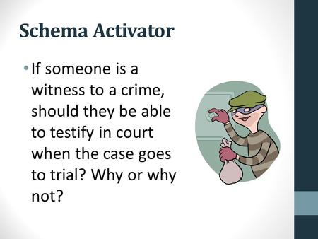 Schema Activator If someone is a witness to a crime, should they be able to testify in court when the case goes to trial? Why or why not?