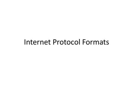 Internet Protocol Formats. IP (V4) Packet byte 0 byte1 byte 2 byte 3 data... – up to 65 K including heading info Version IHL Serv. Type Total Length Identifcation.