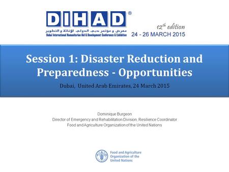 Dominique Burgeon Director of Emergency and Rehabilitation Division, Resilience Coordinator Food and Agriculture Organization of the United Nations Dubai,