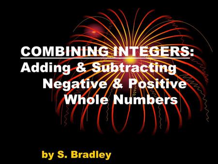 COMBINING INTEGERS: Adding & Subtracting Negative & Positive Whole Numbers by S. Bradley.