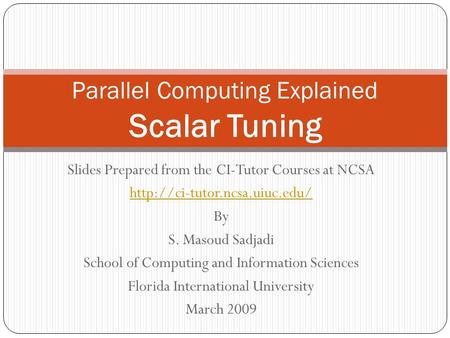 Slides Prepared from the CI-Tutor Courses at NCSA  By S. Masoud Sadjadi School of Computing and Information Sciences Florida.