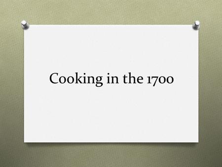 Cooking in the 1700. O breakfast02.jpg During the 1700, breakfast was usually very large and consisted of meat and grain. It was also considered as the.