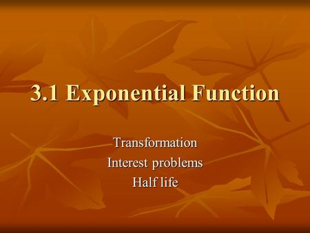 Transformation Interest problems Half life