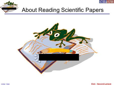 Eick : Second Lecture COSC 7363 About Reading Scientific Papers.