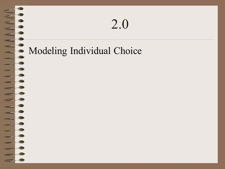 2.0 Modeling Individual Choice. Robinson Crusoe - Why?