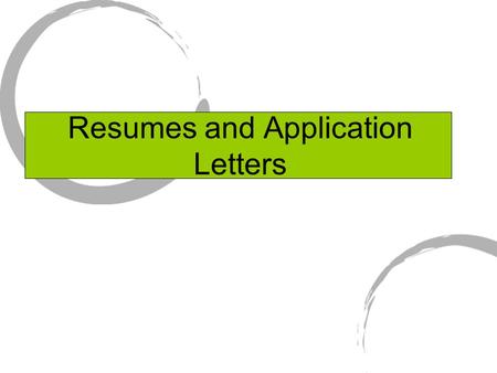 Resumes and Application Letters. Master “Resume” Use only essential information Omit I, me, and my Use phrases instead of sentences Begin each statement.