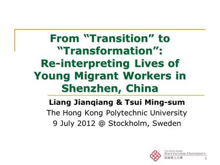 1 From “Transition” to “Transformation”: Re-interpreting Lives of Young Migrant Workers in Shenzhen, China Liang Jianqiang & Tsui Ming-sum The Hong Kong.