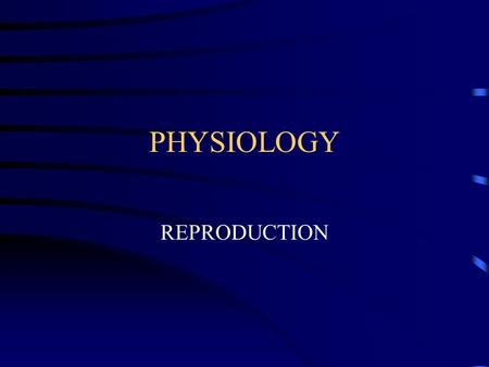 PHYSIOLOGY REPRODUCTION.