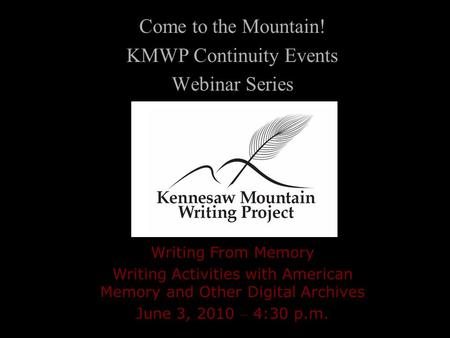 Come to the Mountain! KMWP Continuity Events Webinar Series Writing From Memory Writing Activities with American Memory and Other Digital Archives June.