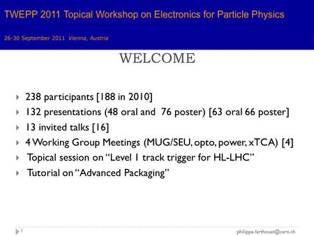 1  238 participants [188 in 2010]  132 presentations (48 oral and 76 poster) [63 oral 66 poster]  13 invited talks [16] 