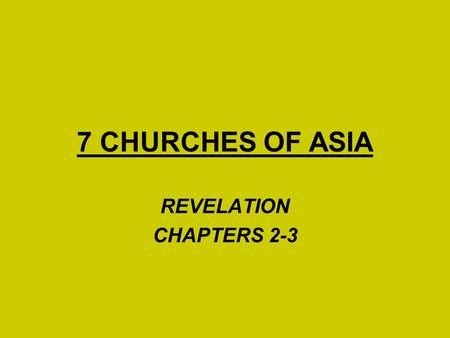 7 CHURCHES OF ASIA REVELATION CHAPTERS 2-3. 7 CHURCHES OF ASIA REV. 1:9 – “I, John, both your brother and companion in the tribulation and kingdom and.