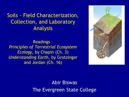 Soils - Field Characterization, Collection, and Laboratory Analysis Readings – Principles of Terrestrial Ecosystem Ecology, by Chapin (Ch. 3) Understanding.