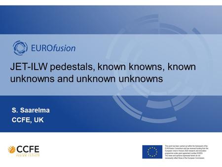 JET-ILW pedestals, known knowns, known unknowns and unknown unknowns S. Saarelma CCFE, UK.