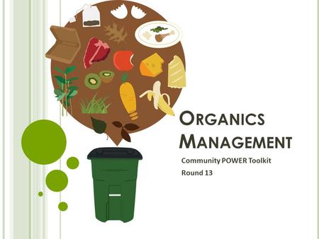 O RGANICS M ANAGEMENT Community POWER Toolkit Round 13.