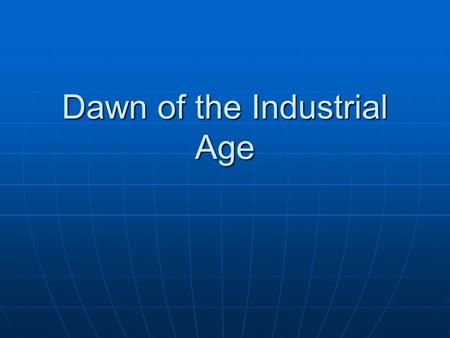 Dawn of the Industrial Age. Learning Points Learning Points Growth of population, cities, and urban migrationGrowth of population, cities, and urban migration.