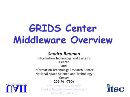 GRIDS Center Middleware Overview Sandra Redman Information Technology and Systems Center and Information Technology Research Center National Space Science.