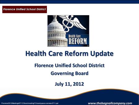 Health Care Reform Update Florence Unified School District Governing Board July 11, 2012 Florence/2013/Meetings/07112 Board meeting/12 board ppaca overview.