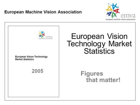 European Machine Vision Association European Vision Technology Market Statistics Figures that matter!