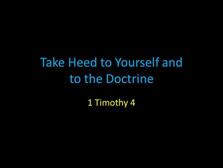 Take Heed to Yourself and to the Doctrine 1 Timothy 4.