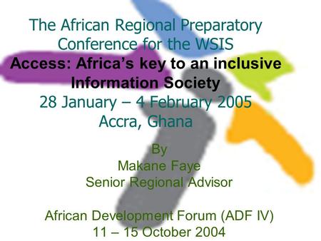 The African Regional Preparatory Conference for the WSIS Access: Africa’s key to an inclusive Information Society 28 January – 4 February 2005 Accra, Ghana.