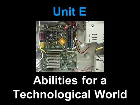 Abilities for a Technological World Unit E. Students will develop abilities to use and maintain technological products and systems National Standard 12.