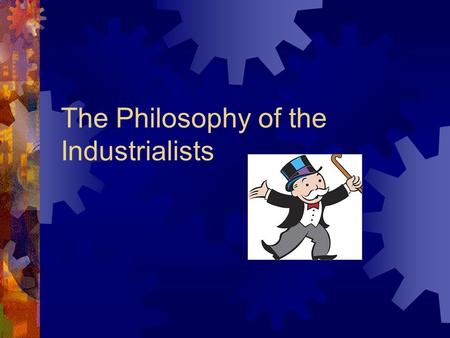 The Philosophy of the Industrialists. Thomas Jefferson  Spoke of “Life, Liberty, and the Pursuit of Happiness”  Contrasting ideals of freedom lead to.