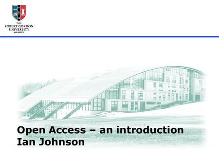 Open Access - an introduction, Aleppo, December 2007 1 Open Access – an introduction Ian Johnson.