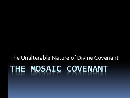 The Unalterable Nature of Divine Covenant. The Joy of Being Chosen Deuteronomy 7:6 -- For you are a people holy to the LORD your God. The LORD your God.