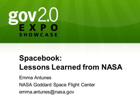 Spacebook: Lessons Learned from NASA Emma Antunes NASA Goddard Space Flight Center