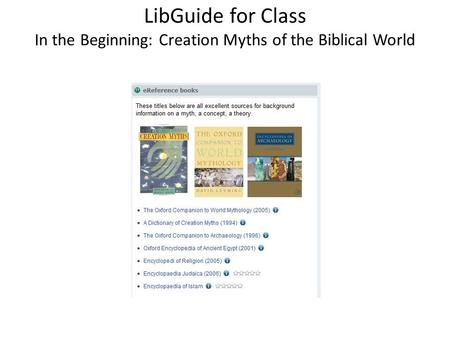 LibGuide for Class In the Beginning: Creation Myths of the Biblical World.