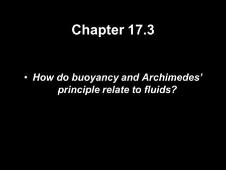 Chapter 17.3 How do buoyancy and Archimedes’ principle relate to fluids?