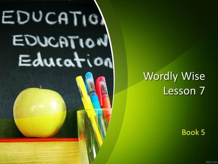 Wordly Wise Lesson 7 Book 5.