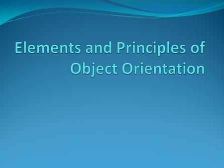 Elements of OO Abstraction Encapsulation Modularity Hierarchy: Inheritance & Aggregation 4 major/essential elements3 minor/helpful elements Typing Concurrency.