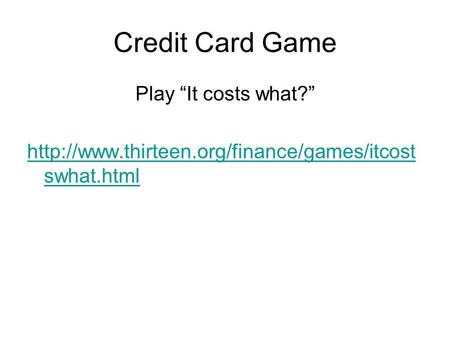 Credit Card Game Play “It costs what?”  swhat.html.