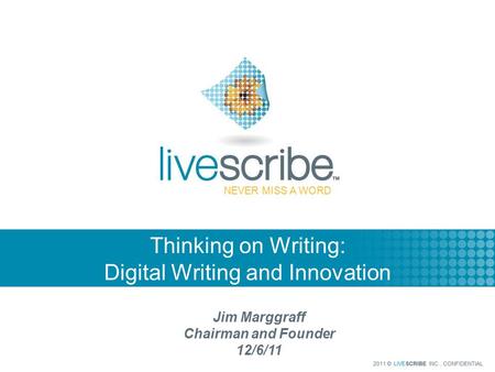 NEVER MISS A WORD Thinking on Writing: Digital Writing and Innovation Jim Marggraff Chairman and Founder 12/6/11.