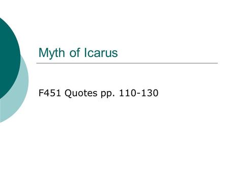 Myth of Icarus F451 Quotes pp. 110-130.