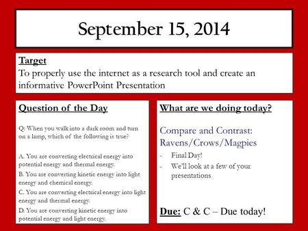 September 15, 2014 What are we doing today? Compare and Contrast: Ravens/Crows/Magpies -Final Day! -We’ll look at a few of your presentations Due: C &