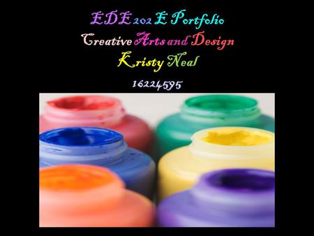 EDE 202 E Portfolio Creative Arts and Design Kristy Neal 16224595.