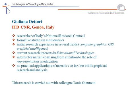 Giuliana Dettori ITD CNR, Genoa, Italy  researcher of Italy’s National Research Council  formative studies in mathematics  initial research experience.