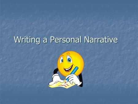 Writing a Personal Narrative. What is a Personal Narrative? A Personal Narrative is a form of writing in which the writer relates an event, incident,