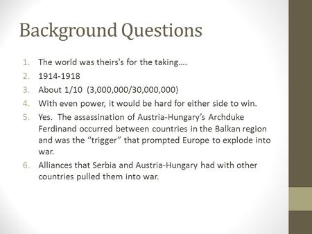 Background Questions The world was theirs's for the taking…