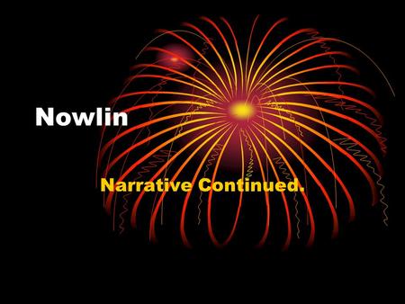 Nowlin Narrative Continued.. Narrative as an exception to the Rule Against Prior Consistent Statements General PCS rule: inadmissible Why? Witnesses are.