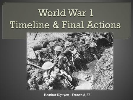 Heather Nguyen - French 2, 3B. May 23, 1915July 28, 1914 - May 23, 1915Oct 15, 1914Dec 25, 1914June 28, 1914 Archduke Ferdinand and his wife Sophie are.