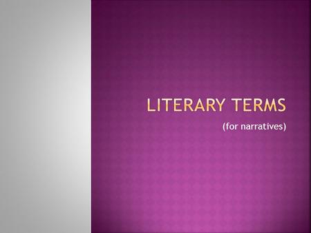 (for narratives). SETTING: Where and when the story takes place THEME The insight about human life that is revealed in a literary work.