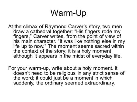 Warm-Up At the climax of Raymond Carver’s story, two men draw a cathedral together: “His fingers rode my fingers,” Carver writes, from the point of view.