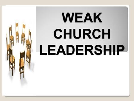 WEAK CHURCH LEADERSHIP. 1. Hesitating To Take Definitive Action. The inability or refusal of a leader to decisively take action, impedes or slows down.