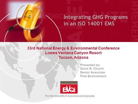 Integrating GHG Programs in an ISO 14001 EMS 33rd National Energy & Environmental Conference Loews Ventana Canyon Resort Tucson, Arizona Presented by: