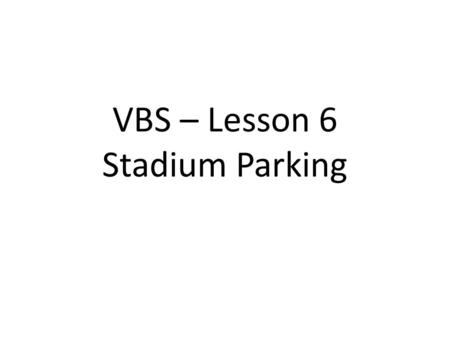 VBS – Lesson 6 Stadium Parking. Learning Targets I understand how and why parking policies affect profit. I can utilize the internet to search and apply.