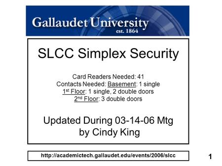 1 SLCC Simplex Security Card Readers Needed: 41 Contacts Needed: Basement: 1 single 1 st Floor: 1 single, 2 double doors 2 nd Floor: 3 double doors Updated.