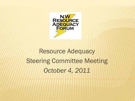 Resource Adequacy Steering Committee Meeting October 4, 2011.